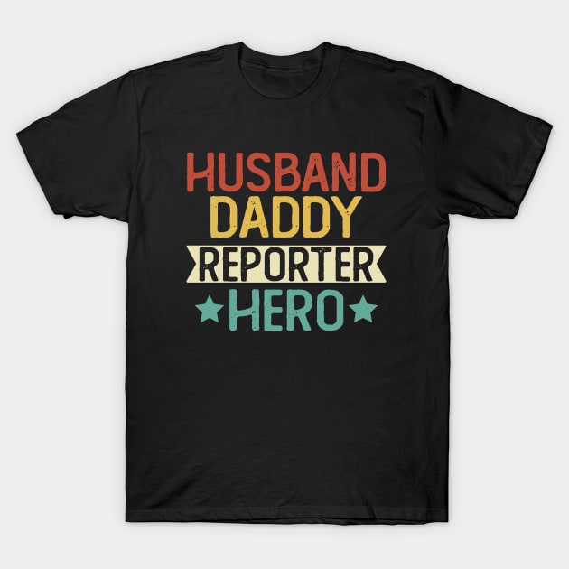 Husband Daddy Reporter Hero Gift Reporter Dad Gift T-Shirt by mommyshirts